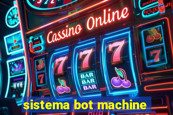 sistema bot machine